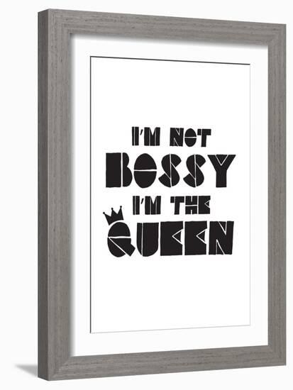 I'm Not Bossy. I'm The Queen.-null-Framed Art Print