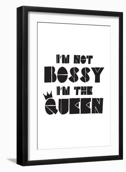 I'm Not Bossy. I'm The Queen.-null-Framed Art Print