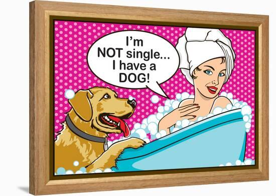 I'm Not Single I Have a Dog-Dog is Good-Framed Stretched Canvas