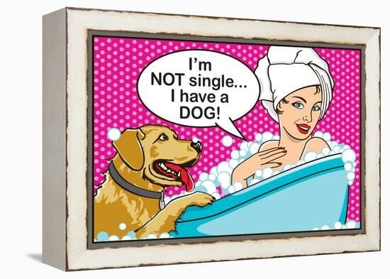 I'm Not Single I Have a Dog-Dog is Good-Framed Stretched Canvas