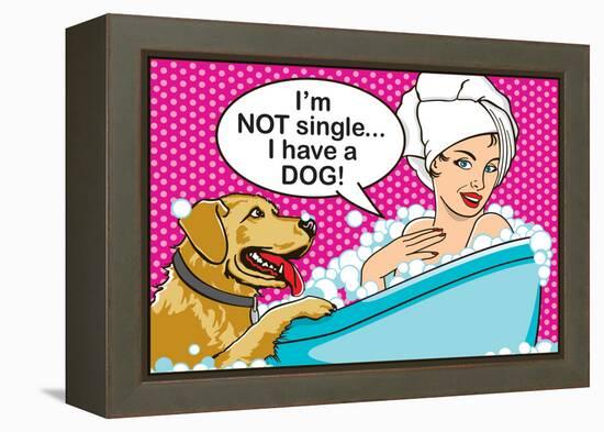 I'm Not Single I Have a Dog-Dog is Good-Framed Stretched Canvas