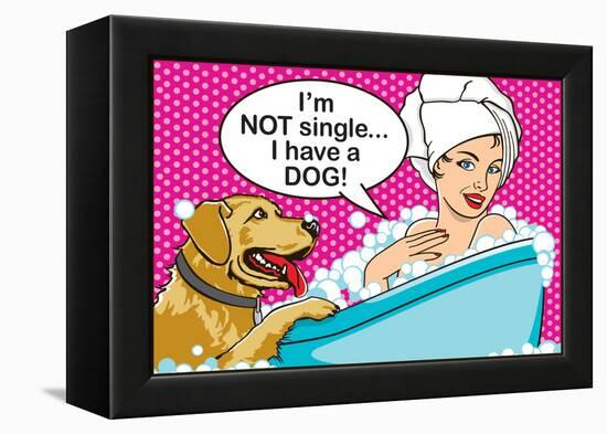 I'm Not Single I Have a Dog-Dog is Good-Framed Stretched Canvas