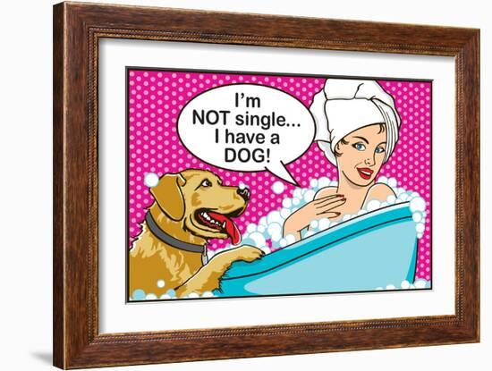 I'm Not Single I Have a Dog-Dog is Good-Framed Premium Giclee Print