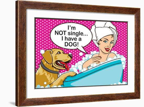 I'm Not Single I Have a Dog-Dog is Good-Framed Art Print