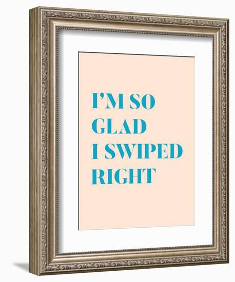 I'm So Glad I Swiped Right Type Only-null-Framed Art Print