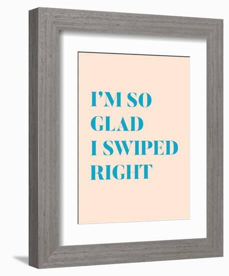 I'm So Glad I Swiped Right Type Only-null-Framed Art Print