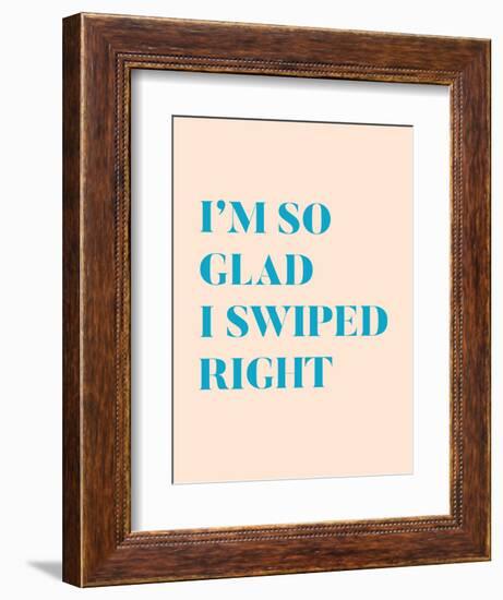 I'm So Glad I Swiped Right Type Only-null-Framed Art Print