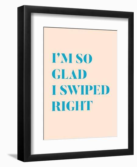 I'm So Glad I Swiped Right Type Only-null-Framed Art Print