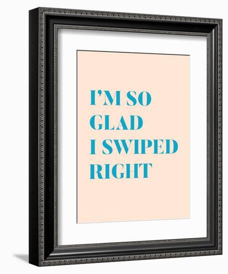 I'm So Glad I Swiped Right Type Only-null-Framed Art Print