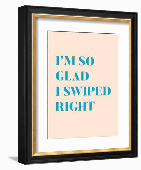 I'm So Glad I Swiped Right Type Only-null-Framed Art Print