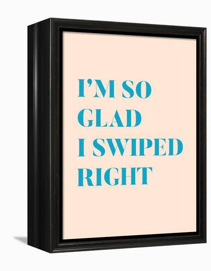 I'm So Glad I Swiped Right Type Only-null-Framed Stretched Canvas