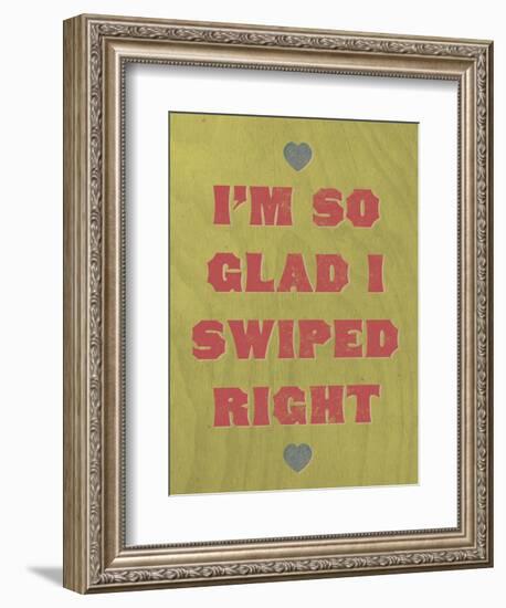 I'm So Glad I Swiped Right-null-Framed Art Print