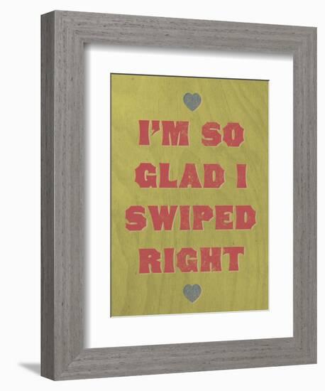 I'm So Glad I Swiped Right-null-Framed Art Print