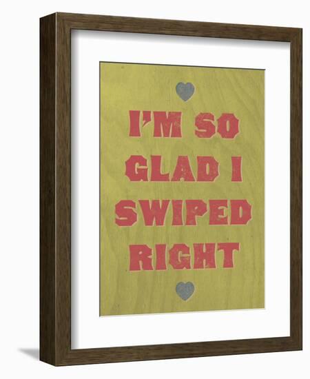 I'm So Glad I Swiped Right-null-Framed Art Print