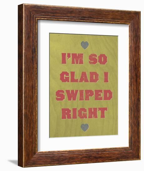 I'm So Glad I Swiped Right-null-Framed Art Print