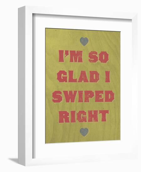 I'm So Glad I Swiped Right-null-Framed Art Print