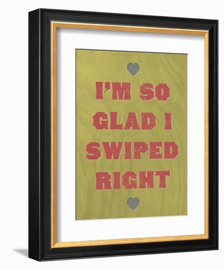 I'm So Glad I Swiped Right-null-Framed Art Print