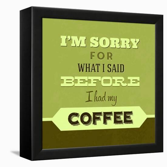 I'm Sorry for What I Said before Coffee 1-Lorand Okos-Framed Stretched Canvas