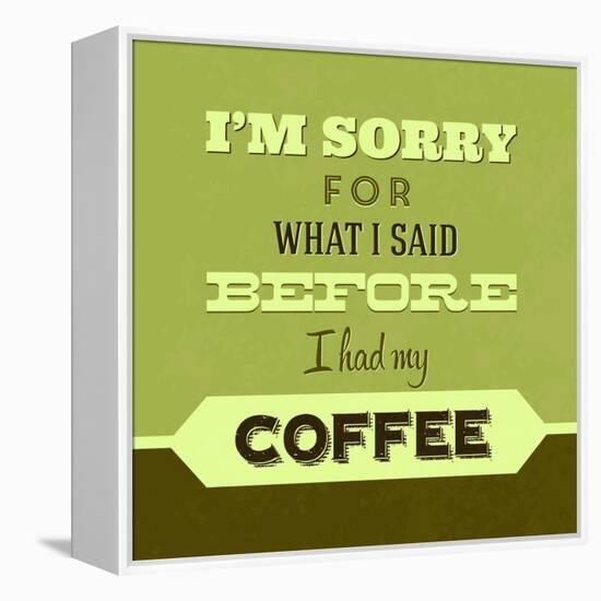 I'm Sorry for What I Said before Coffee 1-Lorand Okos-Framed Stretched Canvas