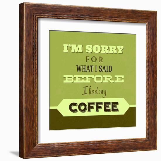 I'm Sorry for What I Said before Coffee 1-Lorand Okos-Framed Art Print