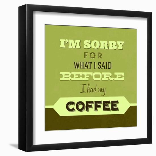 I'm Sorry for What I Said before Coffee 1-Lorand Okos-Framed Art Print