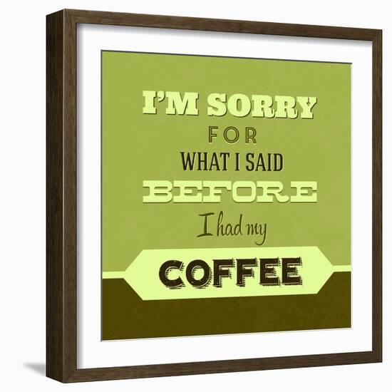 I'm Sorry for What I Said before Coffee 1-Lorand Okos-Framed Art Print