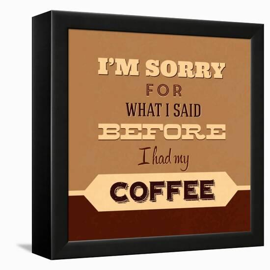 I'm Sorry for What I Said before Coffee-Lorand Okos-Framed Stretched Canvas