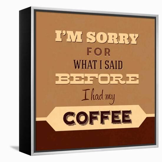 I'm Sorry for What I Said before Coffee-Lorand Okos-Framed Stretched Canvas