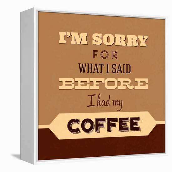 I'm Sorry for What I Said before Coffee-Lorand Okos-Framed Stretched Canvas