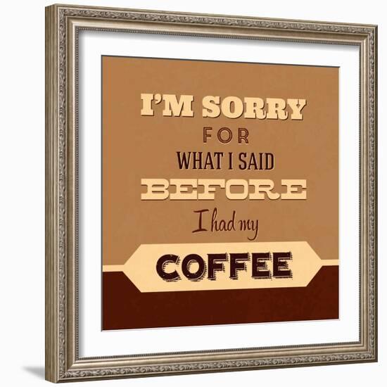 I'm Sorry for What I Said before Coffee-Lorand Okos-Framed Art Print