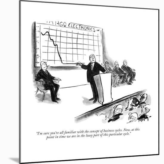 "I'm sure you're all familiar with the concept of business cycles. Now, at?" - New Yorker Cartoon-James Mulligan-Mounted Premium Giclee Print