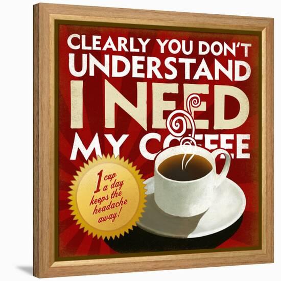 I Need My Coffee-Cory Steffen-Framed Premier Image Canvas