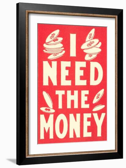 I Need the Money-null-Framed Art Print