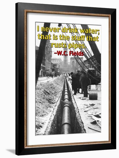 I Never Drink Water; That is the Stuff That Rusts Pipes-null-Framed Premium Giclee Print