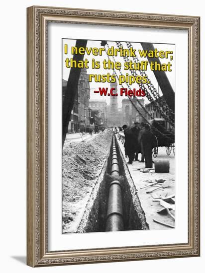 I Never Drink Water; That is the Stuff That Rusts Pipes-null-Framed Premium Giclee Print