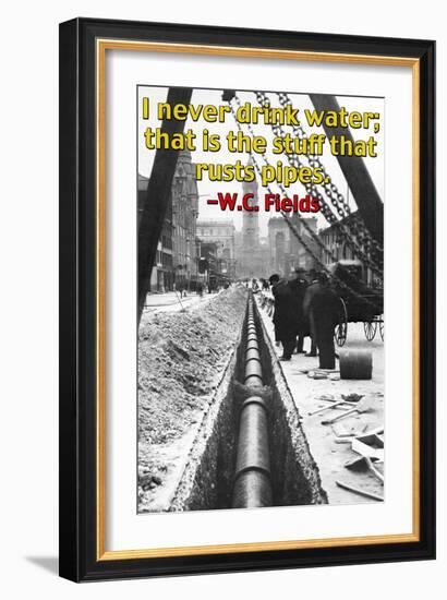 I Never Drink Water; That is the Stuff That Rusts Pipes-null-Framed Premium Giclee Print