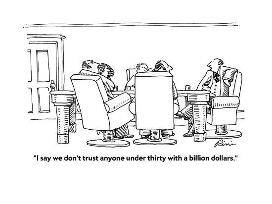 I Say We Don T Trust Anyone Under Thirty With A Billion Dollars Cartoon Premium Giclee Print By J P Rini Art Com
