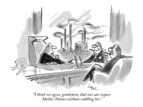I think we agree, gentlemen, that one can respect Mother Nature without c… I think we agree, gentlemen, that one can respect Mother Nature without c…