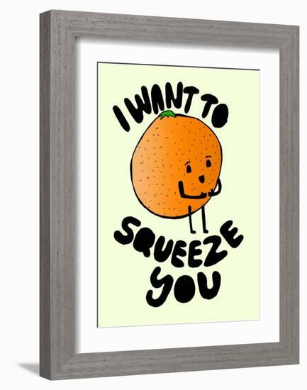 I Want to Squeeze You-null-Framed Art Print