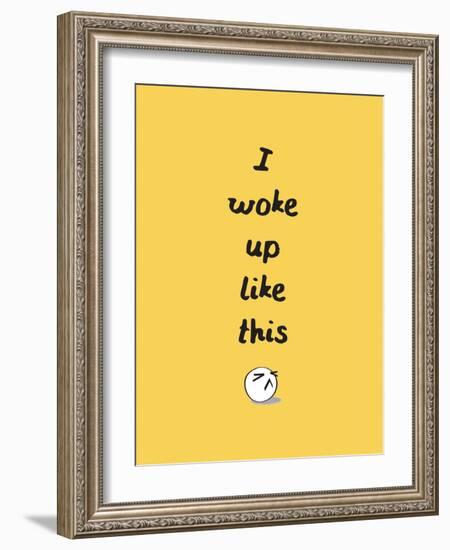 I Woke Up Like This-null-Framed Art Print