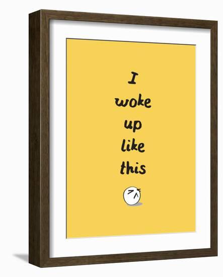 I Woke Up Like This-null-Framed Art Print