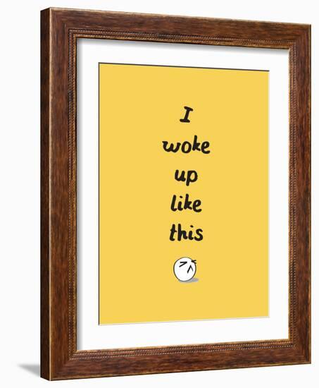 I Woke Up Like This-null-Framed Art Print