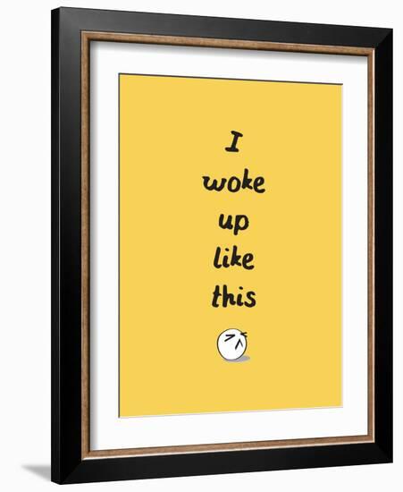 I Woke Up Like This-null-Framed Art Print