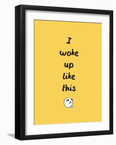 I Woke Up Like This-null-Framed Art Print