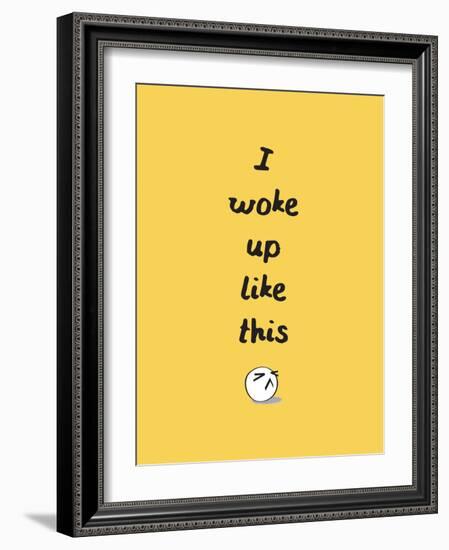 I Woke Up Like This-null-Framed Art Print