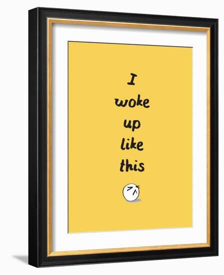 I Woke Up Like This-null-Framed Art Print