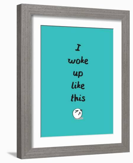 I Woke Up Like This-null-Framed Art Print