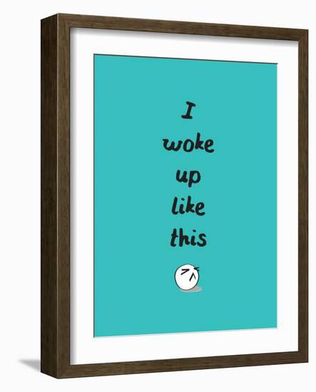 I Woke Up Like This-null-Framed Art Print