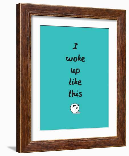 I Woke Up Like This-null-Framed Art Print