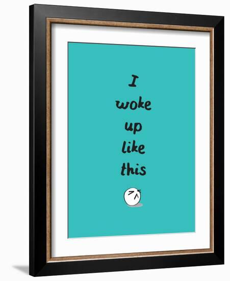 I Woke Up Like This-null-Framed Art Print